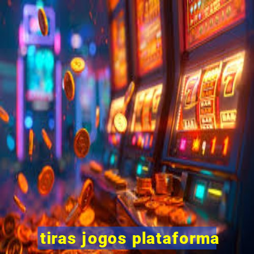 tiras jogos plataforma